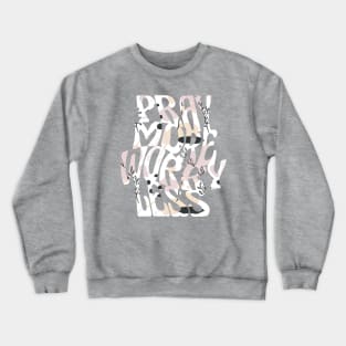 pray more worry less Crewneck Sweatshirt